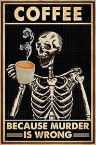 coffee because murder is wrong skull tin sign funny poster old fashioned black skeleton coffee lover gifts coffee shop kitchen coffee area coffee bar art wall decor metal tin sign 8×12 inch