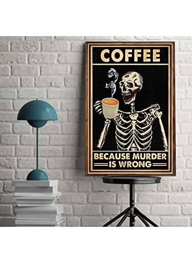 Coffee Because Murder Is Wrong Skull Tin Sign Funny Poster Old Fashioned Black Skeleton Coffee Lover Gifts Coffee Shop Kitchen Coffee Area Coffee Bar Art Wall Decor Metal Tin Sign 8x12 Inch