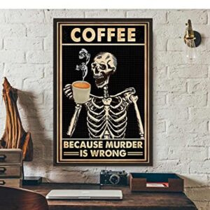 Coffee Because Murder Is Wrong Skull Tin Sign Funny Poster Old Fashioned Black Skeleton Coffee Lover Gifts Coffee Shop Kitchen Coffee Area Coffee Bar Art Wall Decor Metal Tin Sign 8x12 Inch