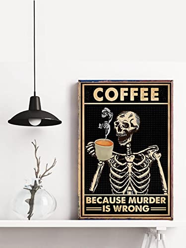 Coffee Because Murder Is Wrong Skull Tin Sign Funny Poster Old Fashioned Black Skeleton Coffee Lover Gifts Coffee Shop Kitchen Coffee Area Coffee Bar Art Wall Decor Metal Tin Sign 8x12 Inch