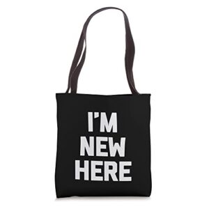 i’m new here t-shirt funny saying sarcastic novelty humor tote bag