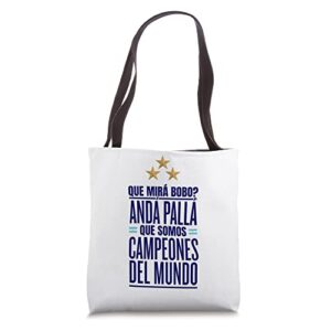 que miras bobo? argentina campeones del mundo tote bag