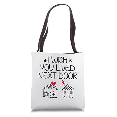 I Wish You Lived Next Door Funny Bestie BFF Valentine’s Day Tote Bag