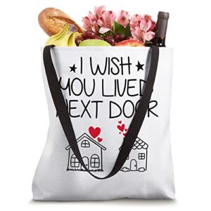 I Wish You Lived Next Door Funny Bestie BFF Valentine’s Day Tote Bag