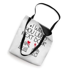 I Wish You Lived Next Door Funny Bestie BFF Valentine’s Day Tote Bag