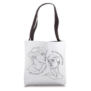 he is half my soul as the poets say the song of achilles tote bag