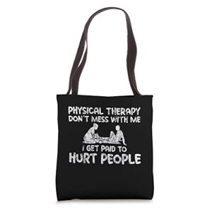 physical therapy, i get paid to hurt people – tote bag