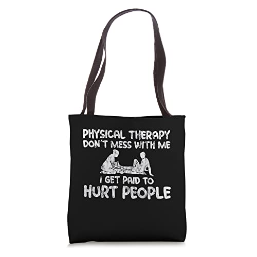 Physical Therapy, I Get Paid To Hurt People - Tote Bag