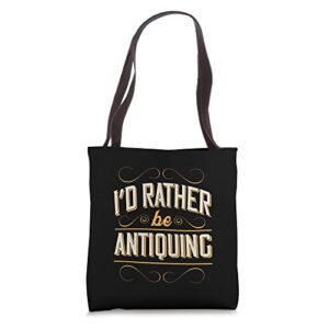 i’d rather be antiquing funny vintage antique collector tote bag