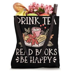 Drink Tea Read Books Be Happy Tote Bag