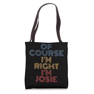 oh course i’m right i’m josie personalized name funny tote bag