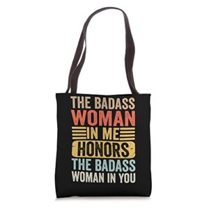 the badass woman in me honors the badass woman in you funny tote bag