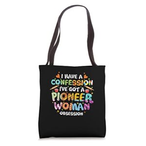 i have a confession i’ve got pioneer woman obsession tote bag