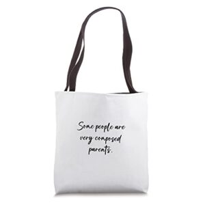 some people are very composed parents. tote bag