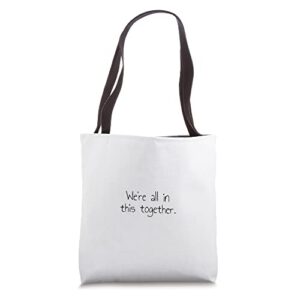 we’re all in this together. tote bag