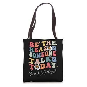 be the reason somone talks speech language pathologist slp tote bag