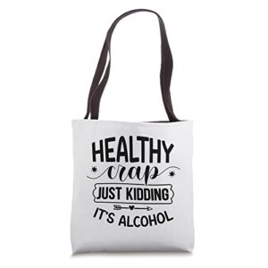 healthy crap funny just kidding it’s alcohol funny grocery tote bag