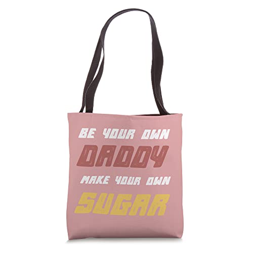 Be your own daddy, make your own sugar | Funny Sarcastic Tote Bag