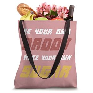 Be your own daddy, make your own sugar | Funny Sarcastic Tote Bag