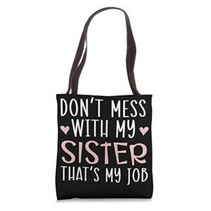 Don't Mess With My Sister That's My Job Sisterhood Tote Bag