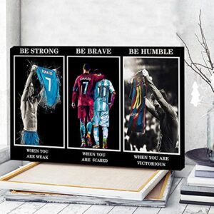 Yasswete Soccer Superstar Lionel Messi Poster Be Strong Be Brave Be Humble Poster Legendary Motivational Wall Art Posters for Livingroom Gym Football Fans Gift 12X18inch Unframed