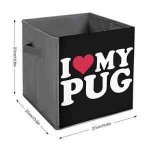 I Love My Pug Foldable Storage Bins Printd Fabric Cube Baskets Boxes with Handles for Clothes Toys, 11x11x11
