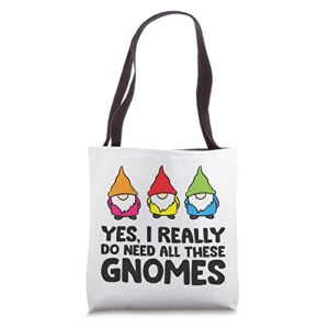 garden gnome yes i really do need all these gnomes tote bag