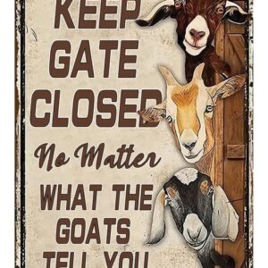 Keep Gate Closed No Matter What The Goats Tell You Farm Sign Outside Barn Gift Farm Life Farmer Love Farm Goat Lovers Retro Metal Tin Sign Wall Decor For Farm Home Cafes Restaurant 8x12 Inch