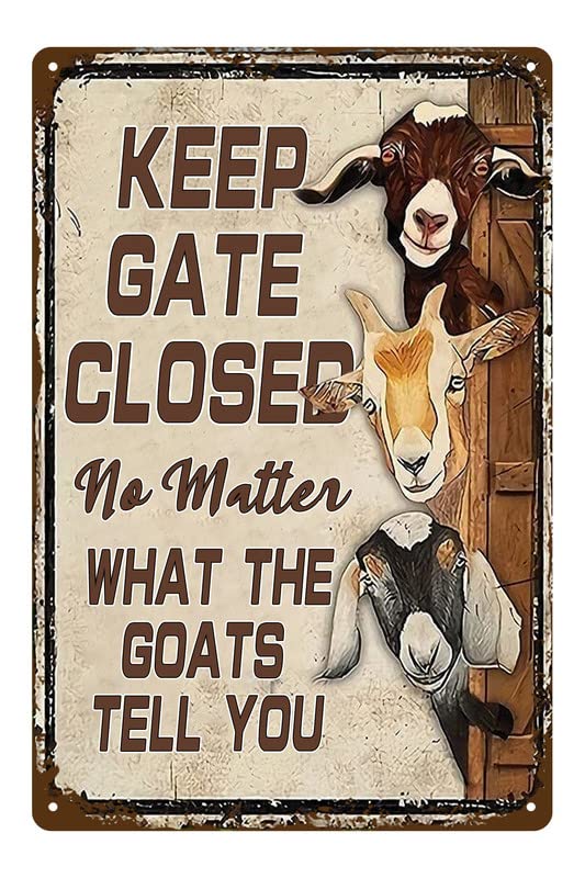 Keep Gate Closed No Matter What The Goats Tell You Farm Sign Outside Barn Gift Farm Life Farmer Love Farm Goat Lovers Retro Metal Tin Sign Wall Decor For Farm Home Cafes Restaurant 8x12 Inch