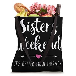 Sisters weekend it's better than therapy trip Tote Bag