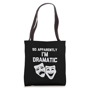 So Apparently I'm Dramatic Funny Drama Actor Musical Theatre Tote Bag