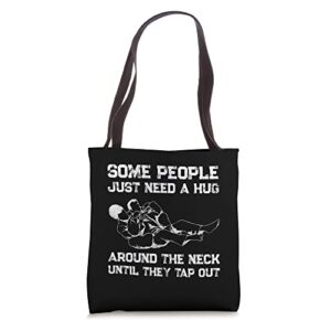 some people just need hug around the neck until they tap out tote bag