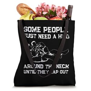 Some People Just Need Hug Around The Neck Until They Tap Out Tote Bag