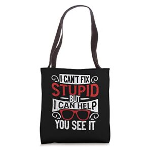 i can’t fix stupid but i can help you see it optometry tote bag