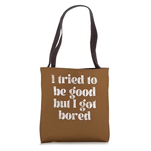 I Tried To Be Good But I Got Bored, By Yoraytees Tote Bag