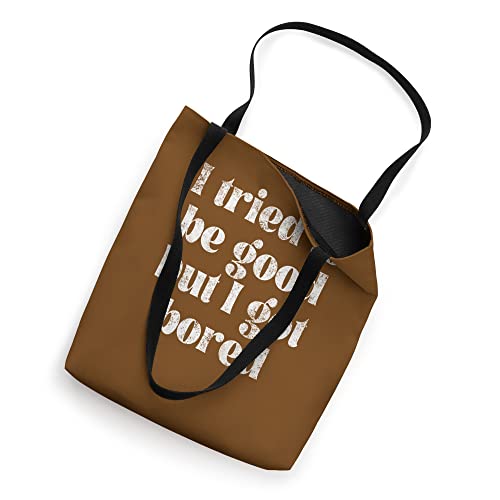 I Tried To Be Good But I Got Bored, By Yoraytees Tote Bag
