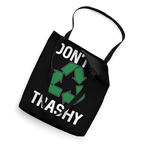 Don't Be Trashy Tote Bag