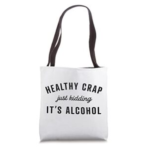 healthy crap just kidding its alcohol tote bag