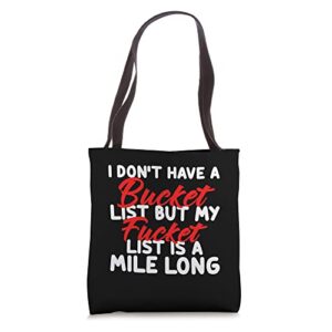 i don’t have a bucket list but my fucket list is a mile long tote bag