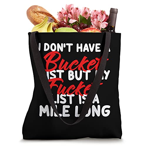 I don't have a bucket list but my fucket list is a mile long Tote Bag