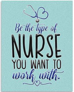 be the type of nurse you want to work with – 11×14 unframed art print – great gift for nurse’s day and home and office decor under $15