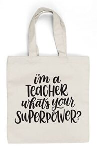 i’m a teacher, what’s your superpower? – teacher’s canvas tote – great teacher appreciation gift!