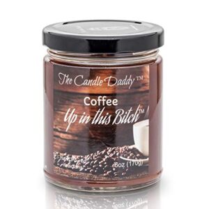 Coffee Up in This Bitch Scented Candle - 6 Ounce Jar Candle- Hand Poured in Indiana
