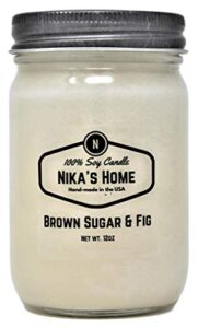 nika’s home brown sugar & fig soy candle 12oz mason jar non-toxic white soy candle-hand poured handmade, long burning 50-60 hours highly scented all natural, clean burning candle gift décor