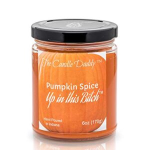 pumpkin spice up in this bitch- fun & funny halloween scented candle – 6 ounce jar – hand poured in indiana