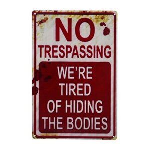 CVNDKN Halloween Decoration Halloween Signs Retro Fashion Chic Funny Metal Tin Sign No Trespassing We're Tired of Hiding The Bodies.