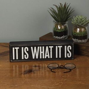 Primitives by Kathy 22343 Box Sign, 10.5" x 3", It Is What It Is