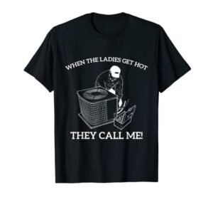 mens hvac funny when the ladies get hot they call me t-shirt