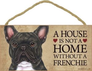 sjt enterprises, inc. a house is not a home without a frenchie (french bulldog, brindle) wood sign plaque 5″ x 10″ (sjt30136)