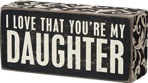 primitives by kathy 21539 floral trimmed box sign, 2.5″ x 5″, i love that you’re my daughter